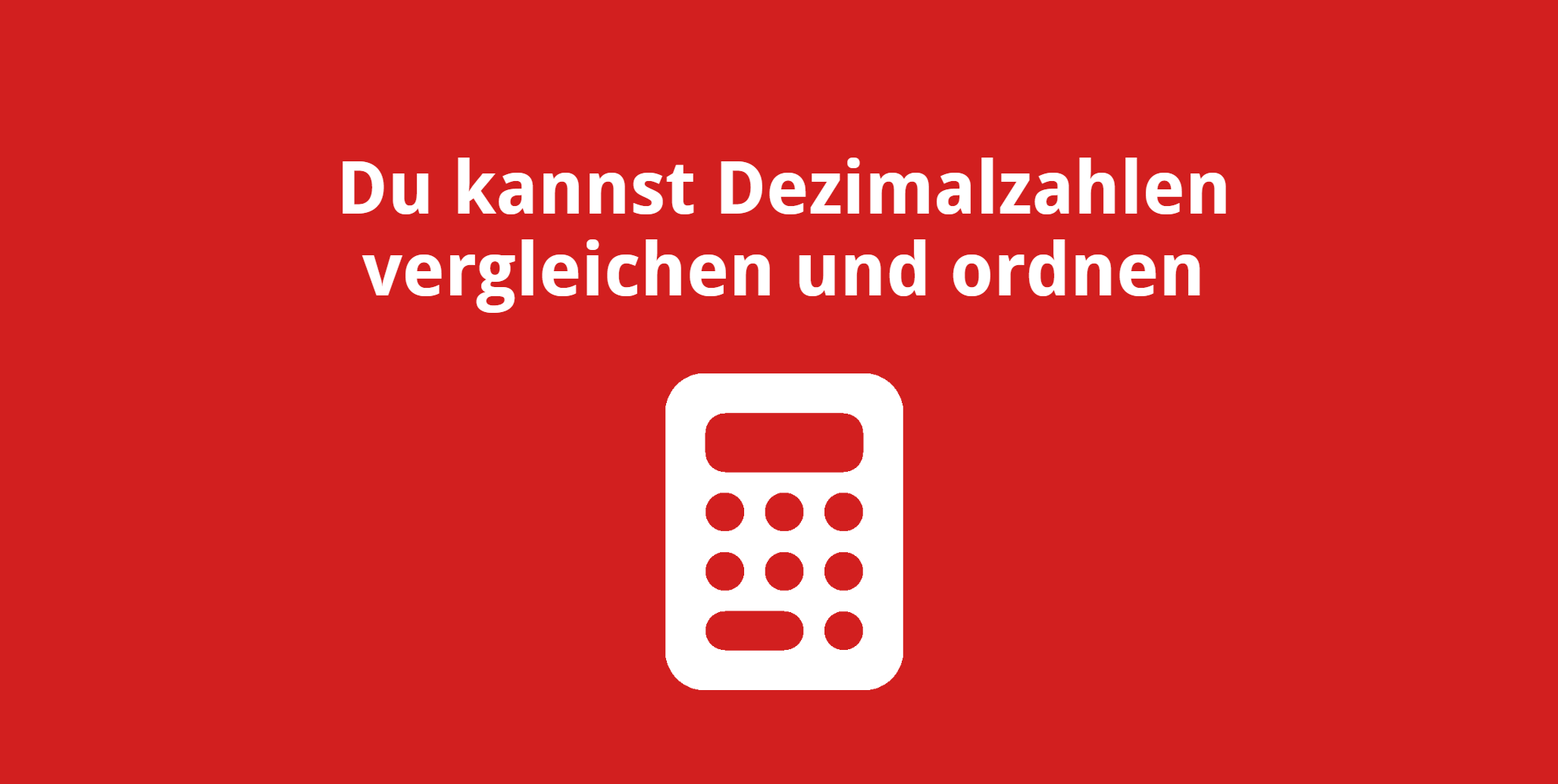 Du kannst Dezimalbrüche vergleichen und ordnen