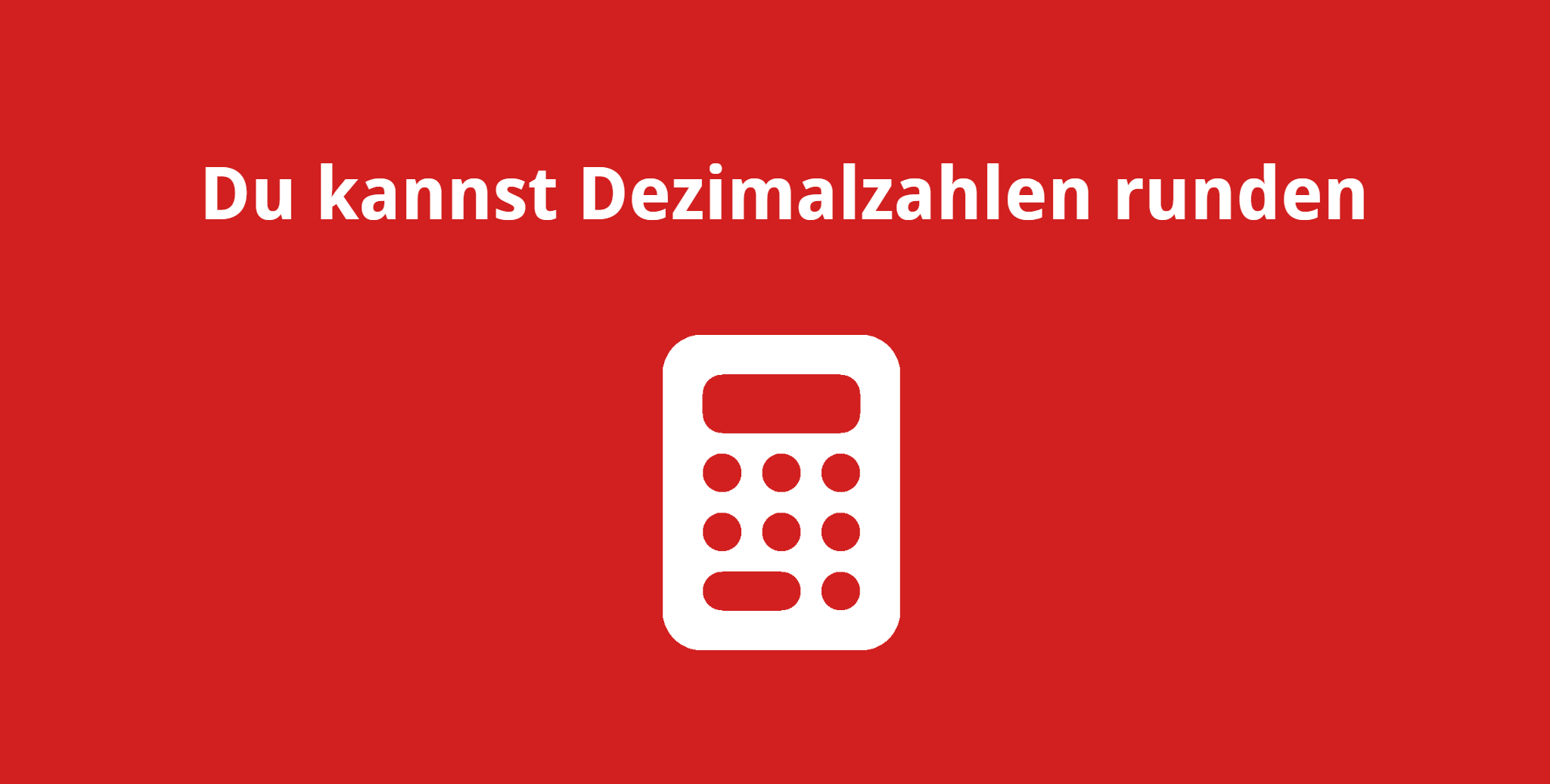 Du kannst Dezimalbrüche runden