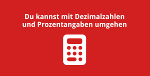 Du kannst mit Dezimalbrüchen und Prozentangaben umgehen