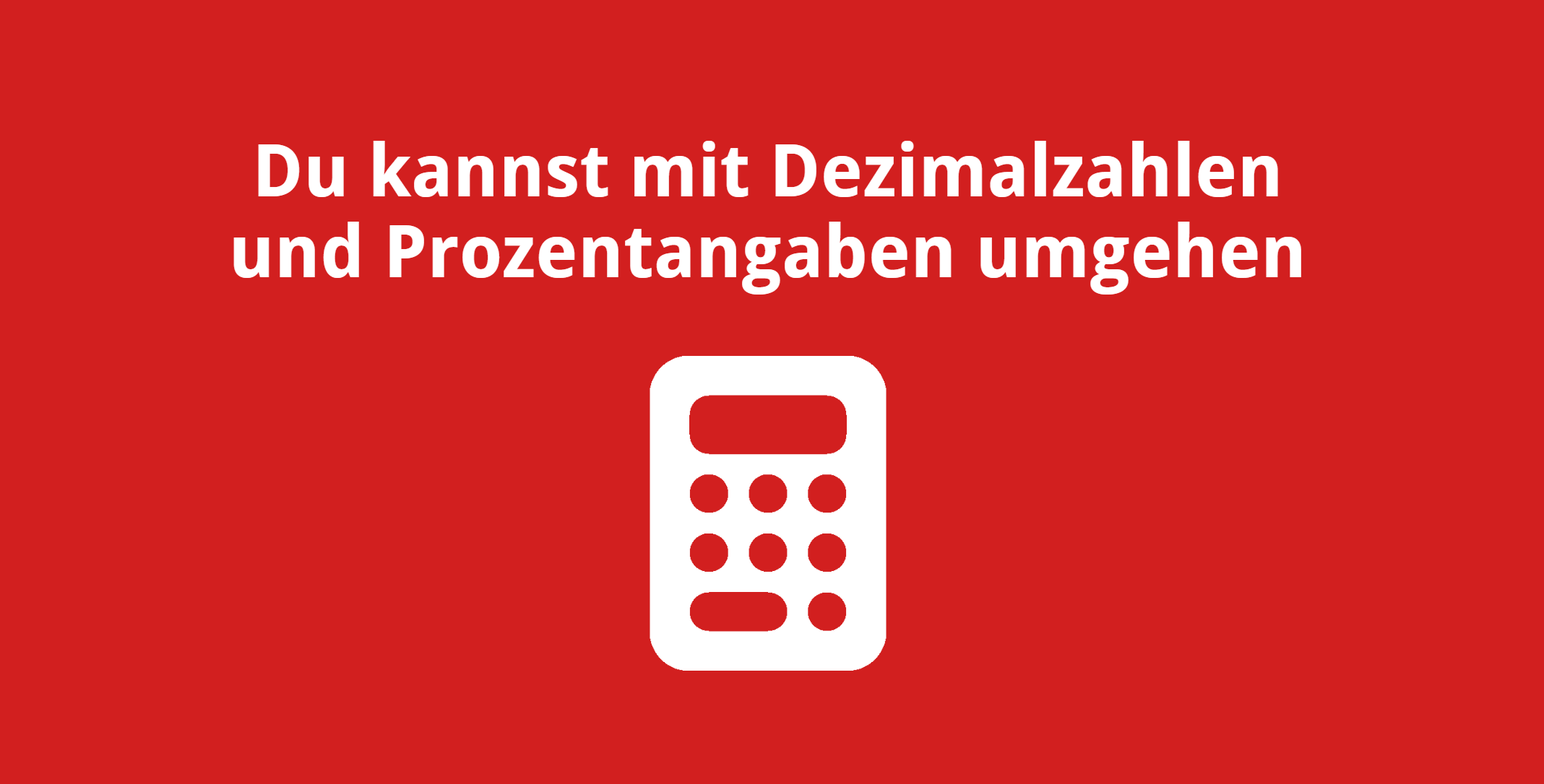 Du kannst mit Dezimalbrüchen und Prozentangaben umgehen