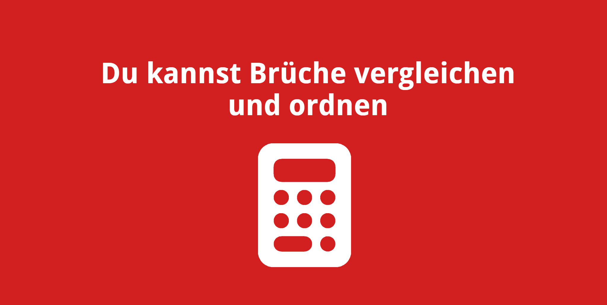 Du kannst Brüche vergleichen und ordnen