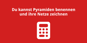 Du kannst Pyramiden benennen und ihre Netze zeichnen