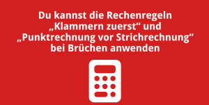 Du kannst die Rechenregeln „Klammern zuerst“ und „Punktrechnung vor Strichrechnung“ anwenden