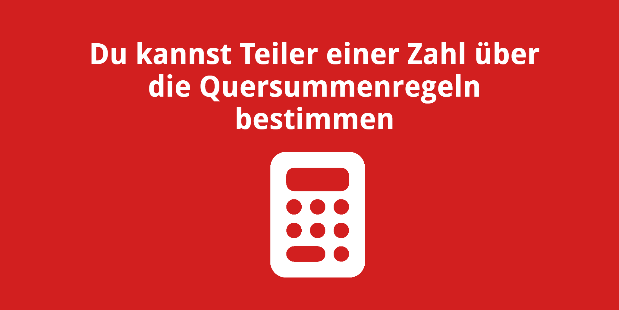 Du kannst Teiler einer Zahl über die Quersummenregeln bestimmen