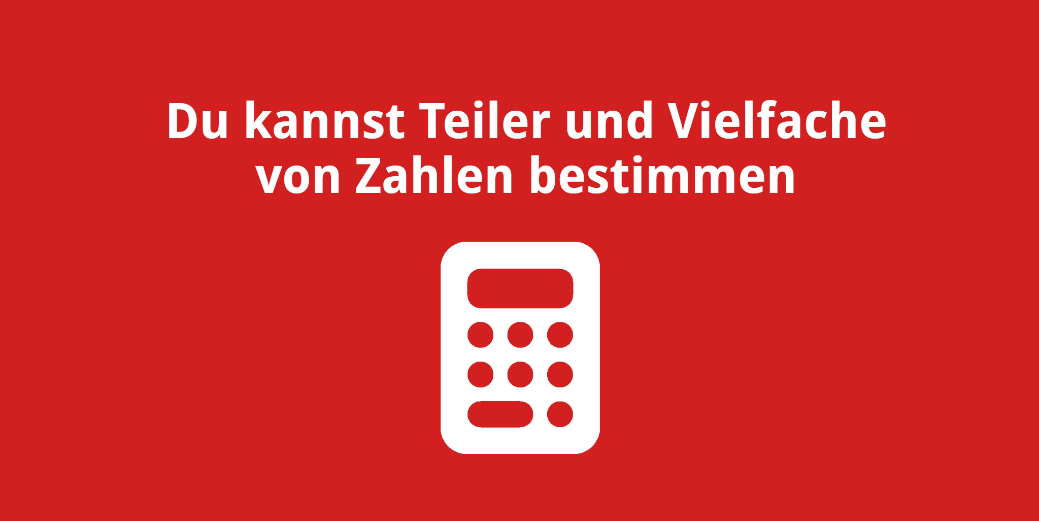 Du kannst Teiler und Vielfache von Zahlen bestimmen