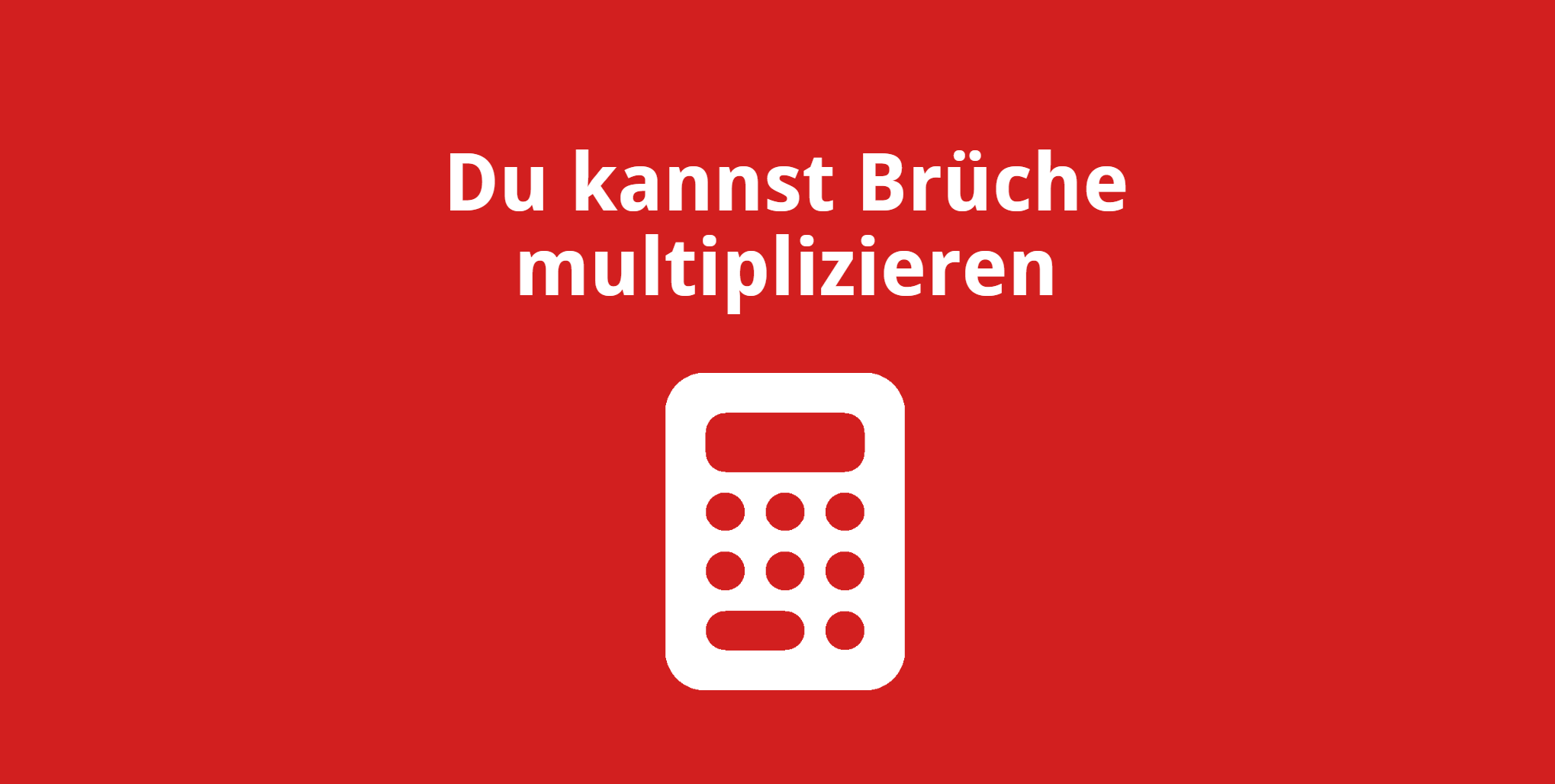 Du kannst Brüche multiplizieren