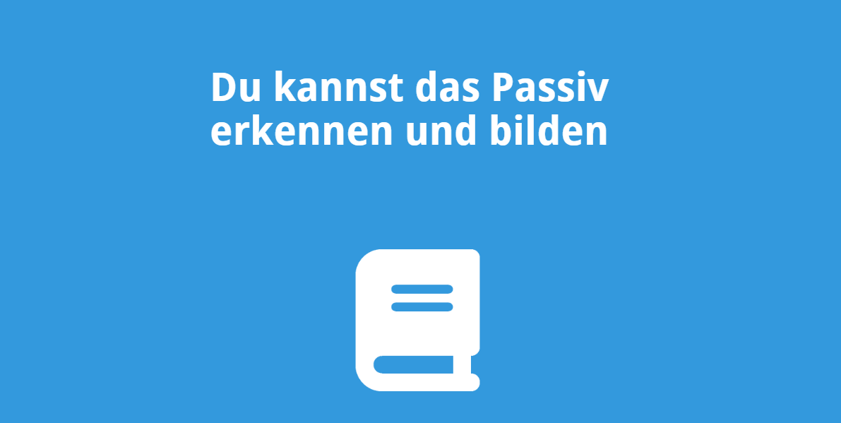 Du kannst das Passiv erkennen und bilden