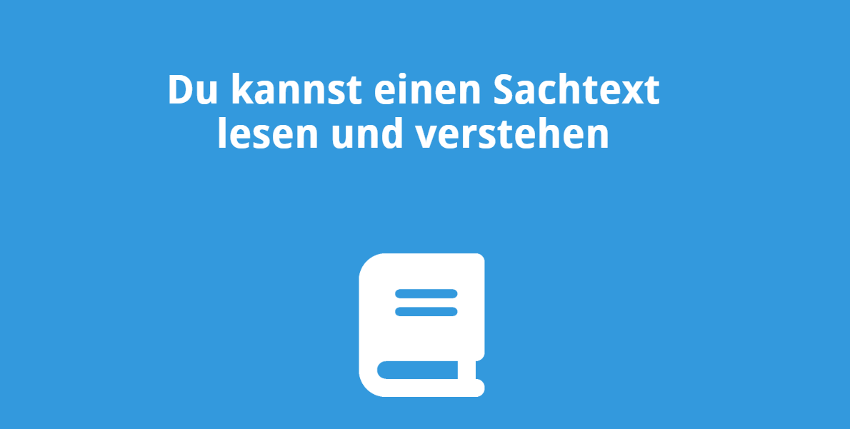 Du kannst einen Sachtext lesen und verstehen