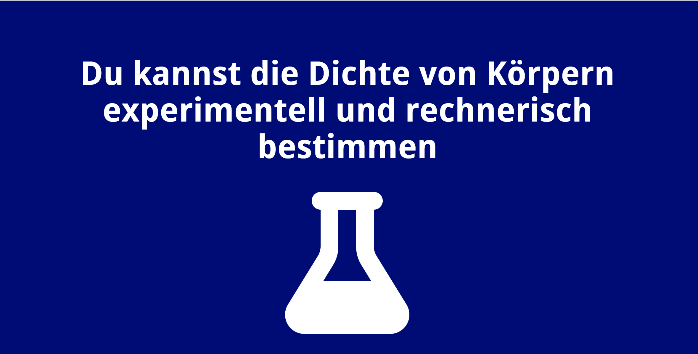Du kannst die Dichte von Körpern experimentell und rechnerisch bestimmen