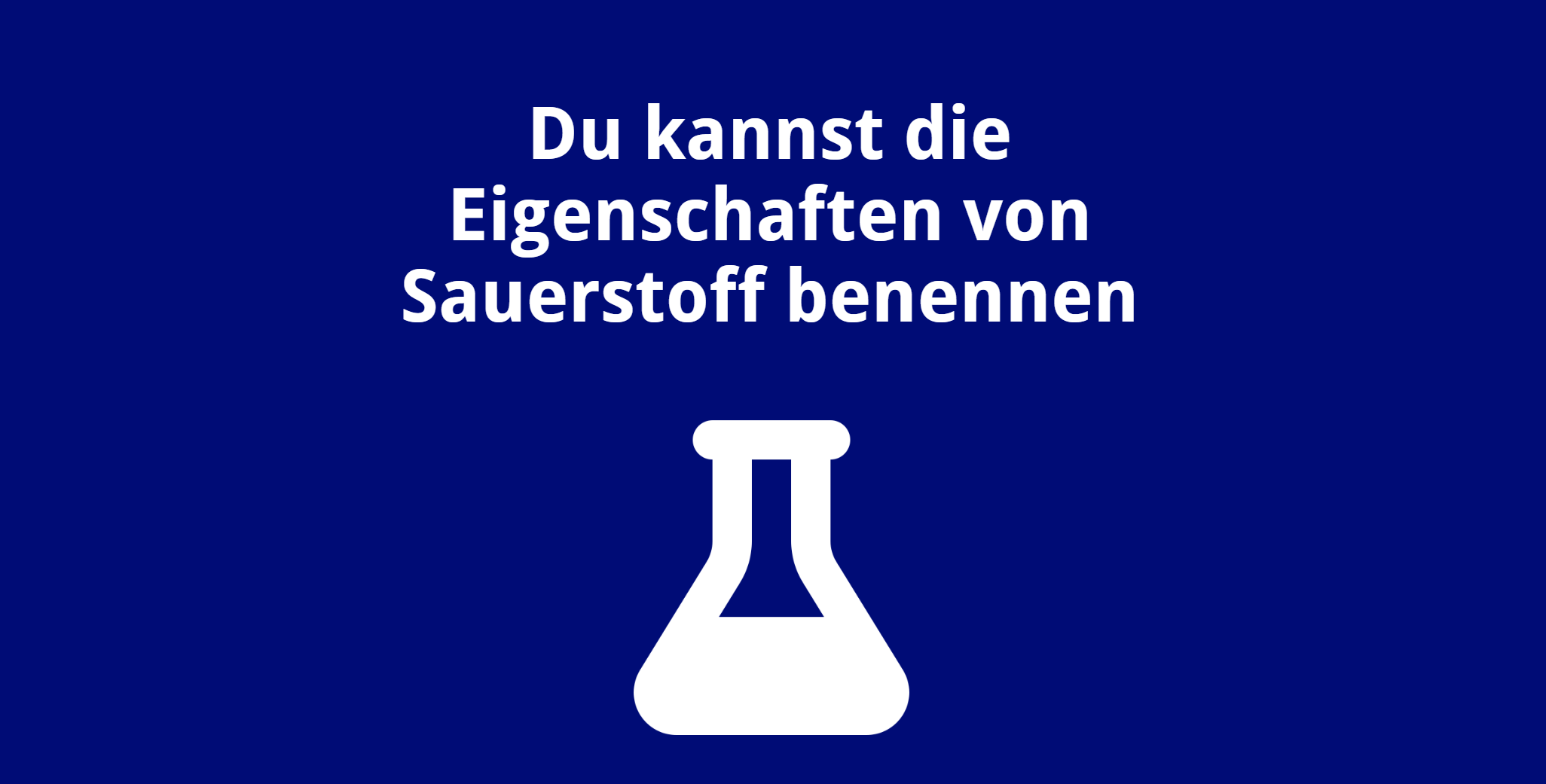Du kannst die Eigenschaften von Sauerstoff benennen