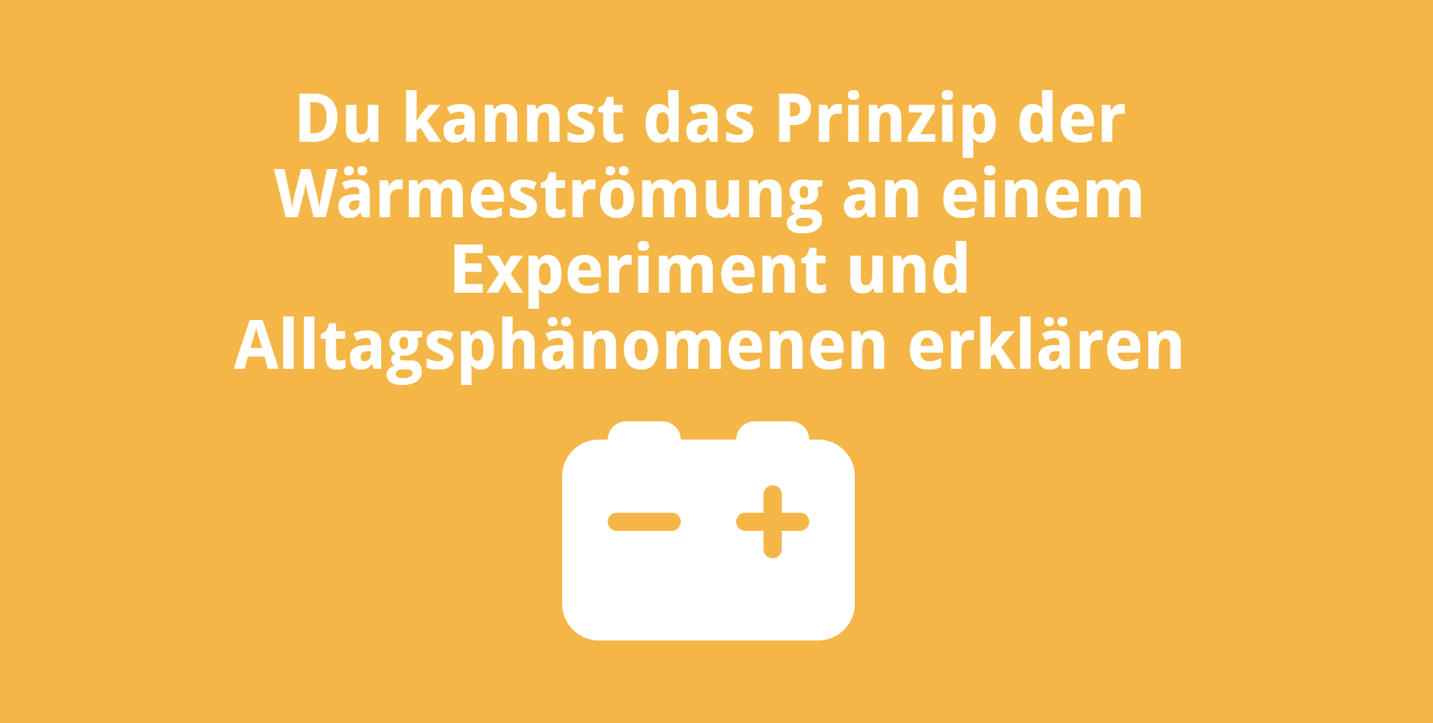 Du kannst das Prinzip der Wärmeströmung an einem Experiment und Alltagsphänomenen erklären