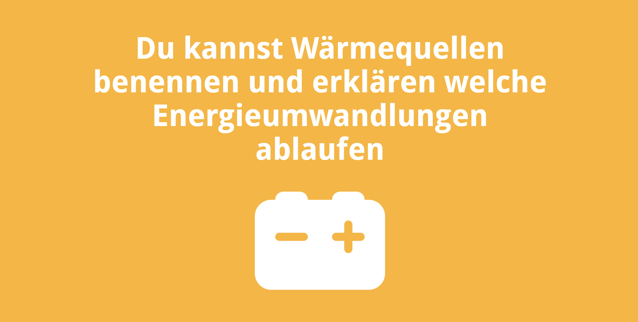Du kannst Wärmequellen benennen und erklären welche Energieumwandlungen ablaufen