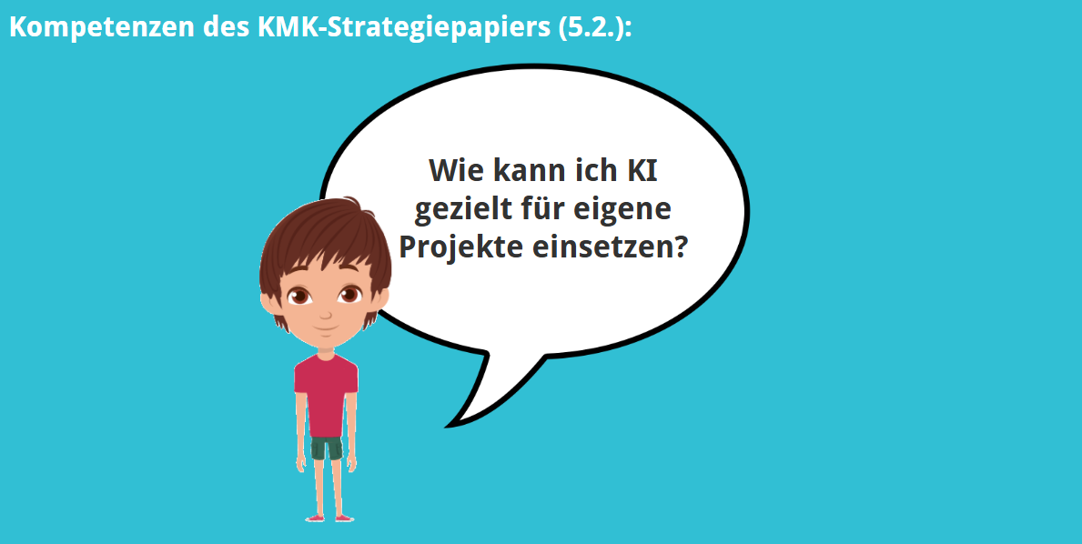 KMK – 5.2. – Wie kann ich KI gezielt für eigene Projekte einsetzen?