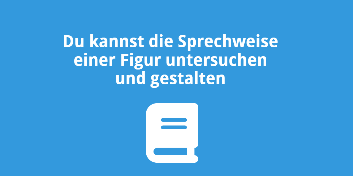 Du kannst die Sprechweise einer Figur untersuchen und gestalten